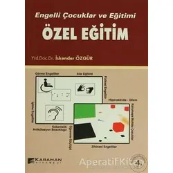 Engelli Çocuklar ve Eğitimi Özel Eğitim - İskender Özgür - Karahan Kitabevi