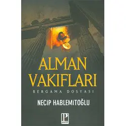 Alman Vakıfları ve Bergama (Altın Madeni) Dosyası - Necip Hablemitoğlu - Pozitif Yayınları