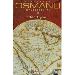 Sorularla Osmanlı İmparatorluğu 3 - Erhan Afyoncu - Yeditepe Yayınevi