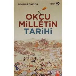 Okçu Milletin Tarihi - Aknerli Grigor - Yeditepe Yayınevi