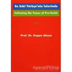 Following the Traces Of Pre-Turkic En Eski Türkçe’nin İzlerinde