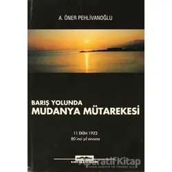 Barış Yolunda Mudanya Mütarekesi - A. Öner Pehlivanoğlu - Kastaş Yayınları
