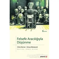 Felsefe Aracılığıyla Düşünme - Chris Horner - Phoenix Yayınevi