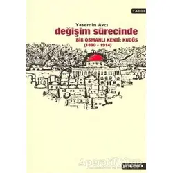 Değişim Sürecinde Bir Osmanlı Kenti: Kudüs (1890-1914) - Yasemin Avcı - Phoenix Yayınevi
