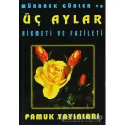 Mübarek Günler ve Üç Aylar Hikmeti ve Fazileti (Üç Aylar-002) - Arif Pamuk - Pamuk Yayıncılık