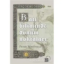 Batı Biliminde Dönüm Noktaları - Peter Whitfield - Küre Yayınları
