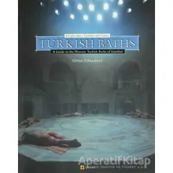 Turkish Baths A Light Onto a Tradition and Culture A Guide to the Historic Turkish Baths of Istanbul