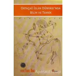 Ortaçağ İslam Dünyası’nda Bilim ve Teknik - Kolektif - Lotus Yayın Grubu