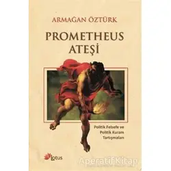 Prometheus Ateşi - Armağan Öztürk - Lotus Yayın Grubu