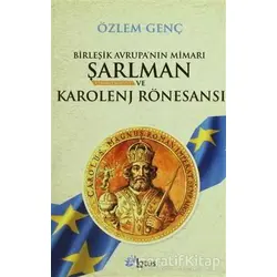 Birleşik Avrupa’nın Mimarı Şarlman Charlemagne ve Karolenj Rönesansı