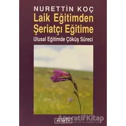 Laik Eğitimden Şeriatçı Eğitime - Nurettin Koç - Berfin Yayınları
