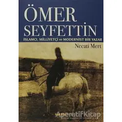 Ömer Seyfettin: İslamcı, Milliyetçi ve Modernist Bir Yazar - Necati Mert - Kaknüs Yayınları