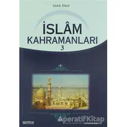İslam Kahramanları - 3 - Sadık Dana - Erkam Yayınları