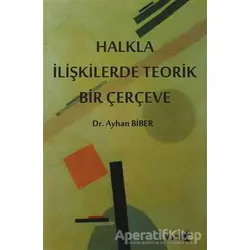 Halkla İlişkilerde Teorik Bir Çerçeve - Ayhan Biber - Vadi Yayınları