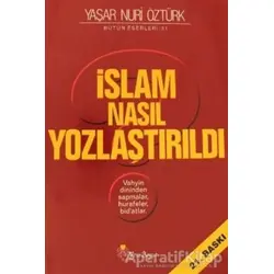 İslam Nasıl Yozlaştırıldı - Bütün Eserleri 31 - Yaşar Nuri Öztürk - Yeni Boyut Yayınları