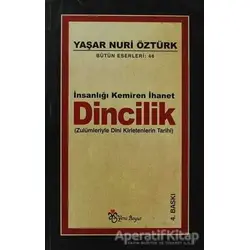 İnsanlığı Kemiren İhanet Dincilik Bütün Eserleri:46 - Yaşar Nuri Öztürk - Yeni Boyut Yayınları