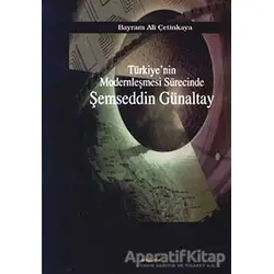 Türkiye’nin Modernleşmesi Sürecinde Şemseddin Günaltay - Bayram Ali Çetinkaya - Araştırma Yayınları