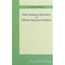 Dini Anlama Biçimleri ve Dünya Barışına Katkısı - İsmet Altıkardeş - Araştırma Yayınları