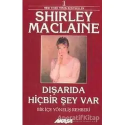 Dışarıda Hiçbir Şey Var Bir İçe Yöneliş Rehberi - Shirley MacLaine - Akaşa Yayınları