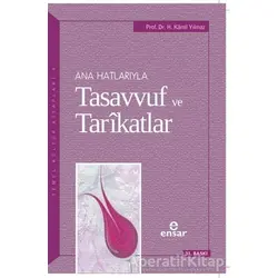 Ana Hatlarıyla Tasavvuf ve Tarikatlar - H. Kamil Yılmaz - Ensar Neşriyat