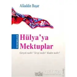 Hülya’ya Mektuplar Gerçek Nedir? Sevgi Nedir? Kadın Nedir? - Alaaddin Başar - Zafer Yayınları