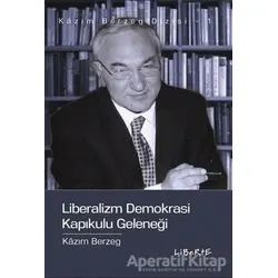 Liberalizm Demokrasi Kapıkulu Geleneği - Kazım Berzeg - Liberte Yayınları