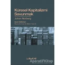 Küresel Kapitalizmi Savunmak - Johan Norberg - Liberte Yayınları