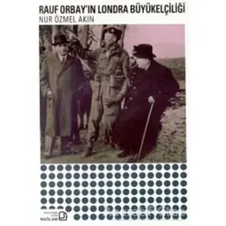 Rauf Orbay’ın Londra Büyükelçiliği - Nur Özmel Akın - Bağlam Yayınları