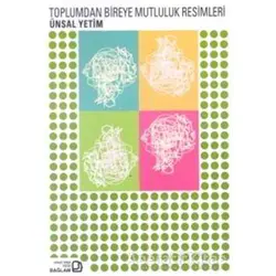 Toplumdan Bireye Mutluluk Resimleri - Ünsal Yetim - Bağlam Yayınları