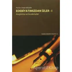 Edebiyatımızdan İzler 1 - Önder Göçgün - Pamukkale Üniversitesi Yayınları