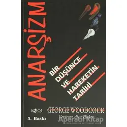 Anarşizm Bir Düşünce ve Hareketin Tarihi - George Woodcock - Kaos Yayınları