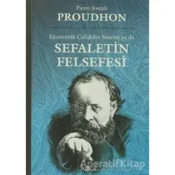 Ekonomik Çelişkiler Sistemi ya da Sefaletin Felsefesi - Pierre Joseph Proudhon - Kaos Yayınları