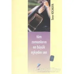 Tüm Zamanların En Büyük Aşkıydın Sen - Taner Kocakaya - Art Basın Yayın Hizmetleri