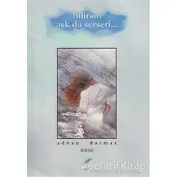 Bilirsin Aşk da Serseri - Adnan Durmaz - Art Basın Yayın Hizmetleri