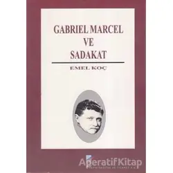 Gabriel Marcel ve Sadakat - Emel Koç - Art Basın Yayın Hizmetleri
