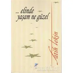 Elinde Yaşam Ne Güzel - Fatih Tekin - Art Basın Yayın Hizmetleri
