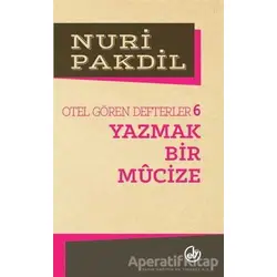Otel Gören Defterler 6: Yazmak Bir Mucize - Nuri Pakdil - Edebiyat Dergisi Yayınları