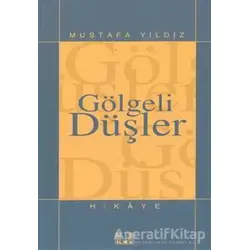 Gölgeli Düşler - Mustafa Yıldız - İlke Yayıncılık