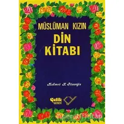 Müslüman Kızın Din Kitabı - Mehmed K. Pilavoğlu - Çelik Yayınevi