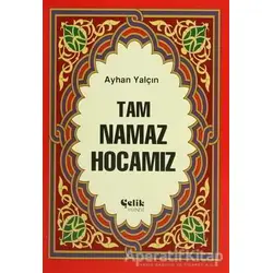 Tam Namaz Hocamız (Hafız Boy) - Ayhan Yalçın - Çelik Yayınevi