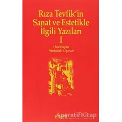 Rıza Tevfik’in Sanat ve Estetikle İlgili Yazıları 1 - Abdullah Uçman - Kitabevi Yayınları
