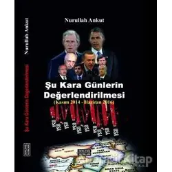 Şu Kara Günlerin Değerlendirmesi (Kasım 2014 - Haziran 2016) - Nurullah Ankut - Derleniş Yayınları