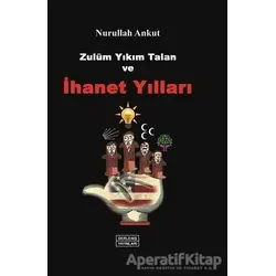 Zulüm, Yıkım, Talan ve İhanet Yılları - Nurullah Ankut - Derleniş Yayınları