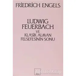 Ludwig Feuerbach ve Klasik Alman Felsefesinin Sonu - Friedrich Engels - Sol Yayınları