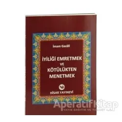 İyiliği Emretmek ve Kötülükten Menetmek - İmam-ı Gazali - Hisar Yayınevi