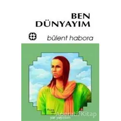 Ben Dünyayım - Bülent Habora - Yar Yayınları
