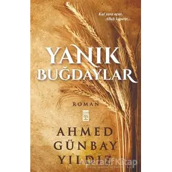 Yanık Buğdaylar - Ahmed Günbay Yıldız - Timaş Yayınları