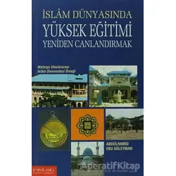 İslam Dünyasında Yüksek Eğitimi Yeniden Canlandırmak - Abdülhamid Ebu Süleyman - İnkılab Yayınları