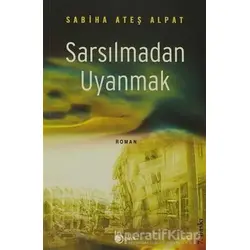Sarsılmadan Uyanmak - Sabiha Ateş Alpat - Beka Yayınları