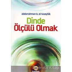 Dinde Ölçülü Olmak - Aburrahman B. El - Luveyhık - Kayıhan Yayınları